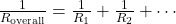 \frac{1}{R_{\text{overall}}} = \frac{1}{R_1} + \frac{1}{R_2} + \cdots
