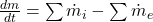 \frac{dm}{dt} = \sum \dot{m}_i - \sum \dot{m}_e