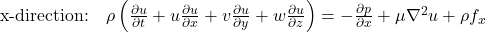  \text{x-direction:} \quad \rho \left( \frac{\partial u}{\partial t} + u\frac{\partial u}{\partial x} + v\frac{\partial u}{\partial y} + w\frac{\partial u}{\partial z} \right) = -\frac{\partial p}{\partial x} + \mu \nabla^2 u + \rho f_x 