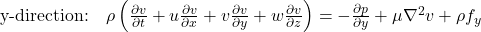  \text{y-direction:} \quad \rho \left( \frac{\partial v}{\partial t} + u\frac{\partial v}{\partial x} + v\frac{\partial v}{\partial y} + w\frac{\partial v}{\partial z} \right) = -\frac{\partial p}{\partial y} + \mu \nabla^2 v + \rho f_y 
